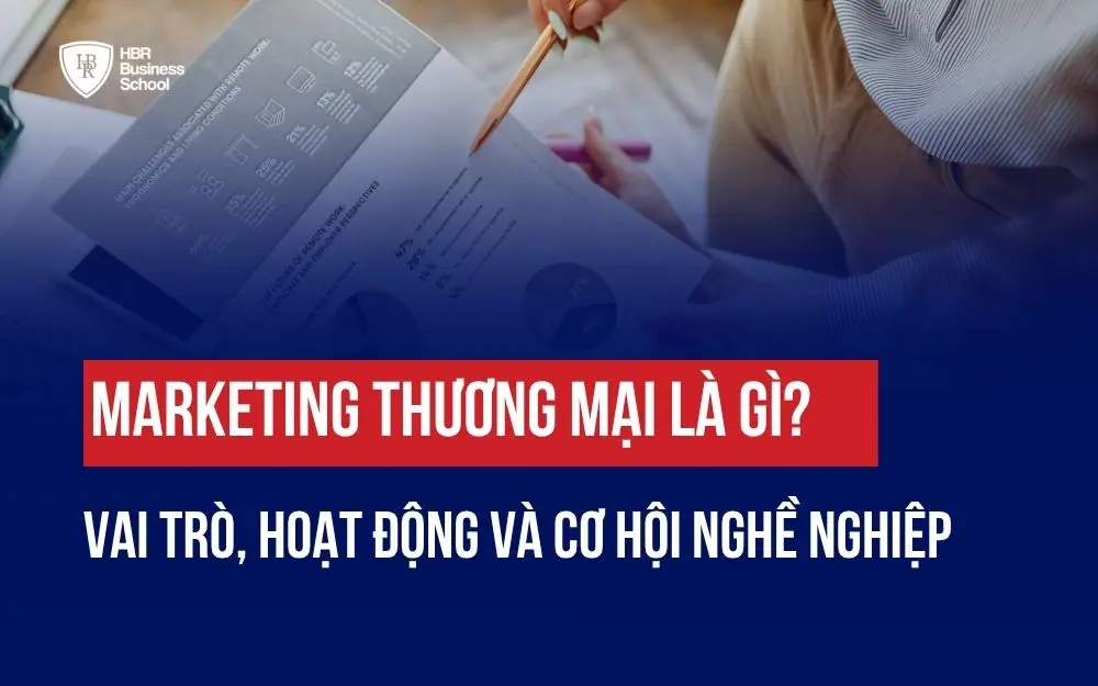 MARKETING THƯƠNG MẠI LÀ GÌ? VAI TRÒ, HOẠT ĐỘNG VÀ CƠ HỘI NGHỀ NGHIỆP