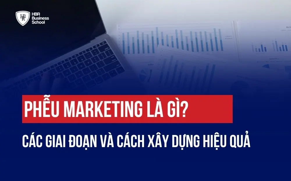 PHỄU MARKETING LÀ GÌ? CÁC GIAI ĐOẠN VÀ CÁCH XÂY DỰNG HIỆU QUẢ