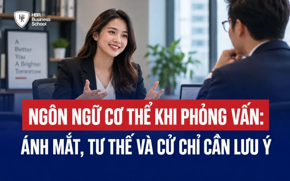 NGÔN NGỮ CƠ THỂ KHI PHỎNG VẤN: ÁNH MẮT, TƯ THẾ VÀ CỬ CHỈ CẦN LƯU Ý