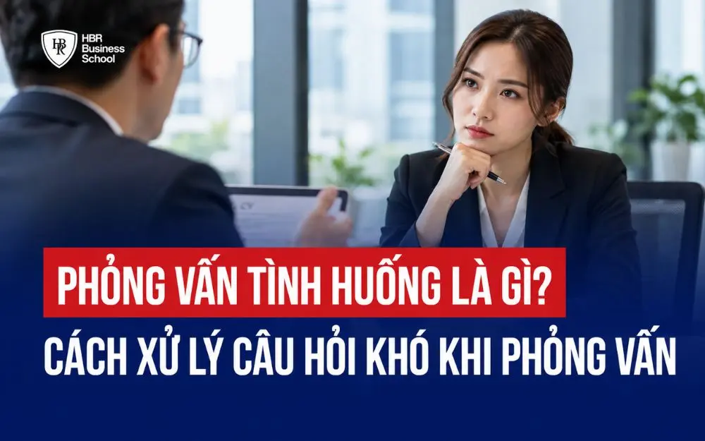 PHỎNG VẤN TÌNH HUỐNG LÀ GÌ? CÁCH XỬ LÝ CÂU HỎI KHÓ KHI PHỎNG VẤN