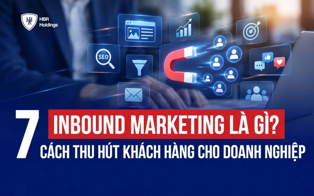 INBOUND MARKETING LÀ GÌ? 7 CÁCH THU HÚT KHÁCH HÀNG CHO DOANH NGHIỆP