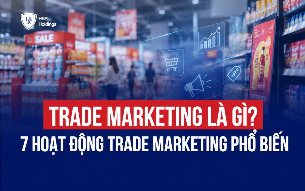 TRADE MARKETING LÀ GÌ? 7 HOẠT ĐỘNG TRADE MARKETING PHỔ BIẾN
