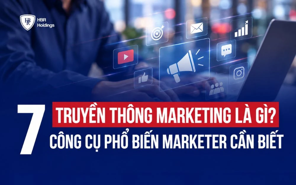 TRUYỀN THÔNG MARKETING LÀ GÌ? 7 CÔNG CỤ PHỔ BIẾN MARKETER CẦN BIẾT