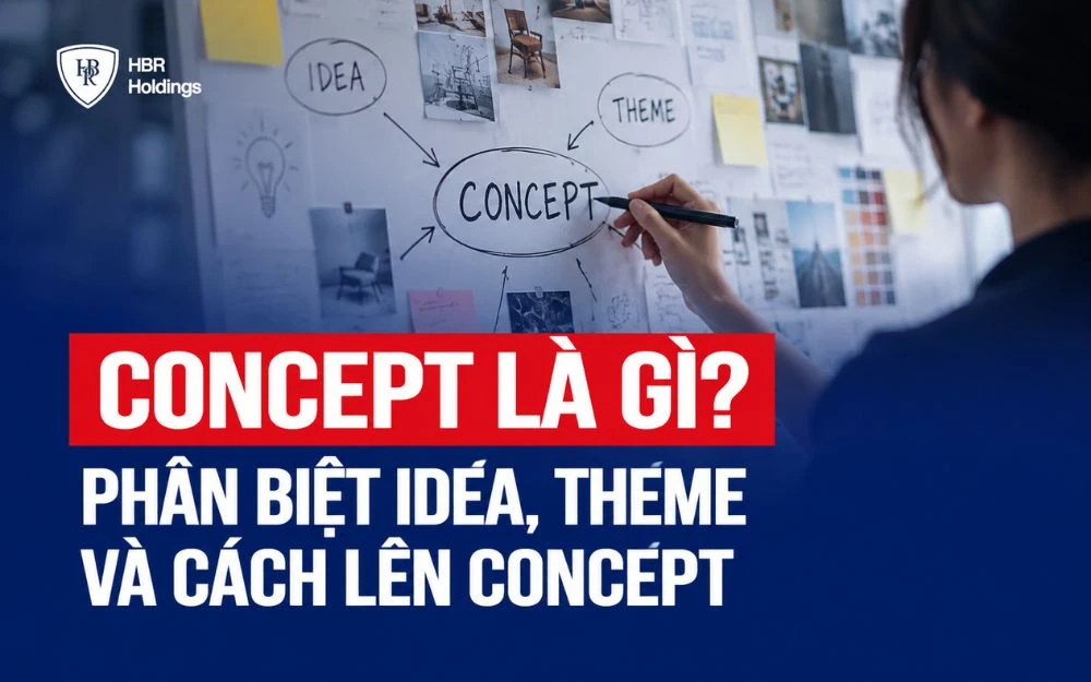 CONCEPT LÀ GÌ? PHÂN BIỆT IDEA, THEME VÀ CÁCH LÊN CONCEPT
