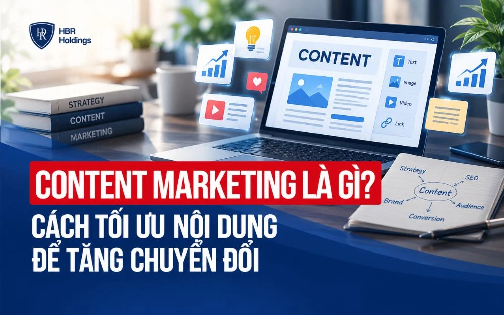 CONTENT MARKETING LÀ GÌ? CÁCH TỐI ƯU NỘI DUNG ĐỂ TĂNG CHUYỂN ĐỔI