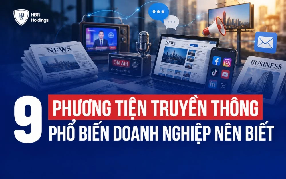 9 PHƯƠNG TIỆN TRUYỀN THÔNG PHỔ BIẾN DOANH NGHIỆP NÊN BIẾT
