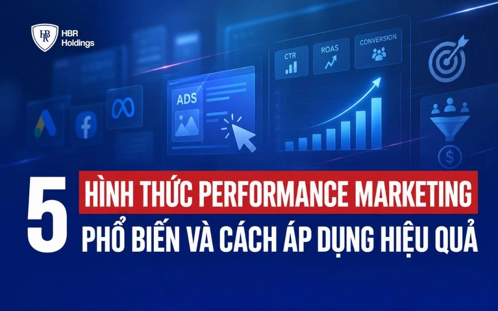 5 HÌNH THỨC PERFORMANCE MARKETING PHỔ BIẾN VÀ CÁCH ÁP DỤNG HIỆU QUẢ