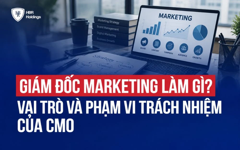 GIÁM ĐỐC MARKETING LÀM GÌ? VAI TRÒ VÀ PHẠM VI TRÁCH NHIỆM CỦA CMO