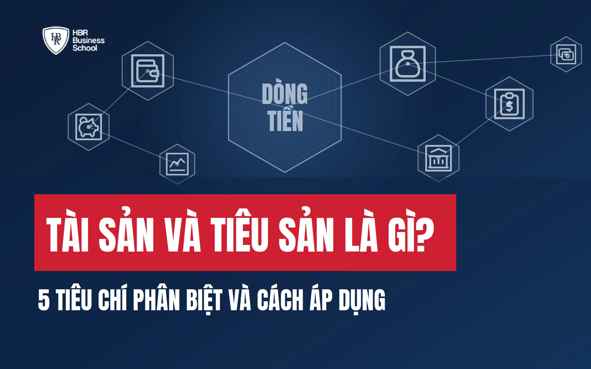 TÀI SẢN VÀ TIÊU SẢN LÀ GÌ? 5 TIÊU CHÍ PHÂN BIỆT VÀ CÁCH ÁP DỤNG