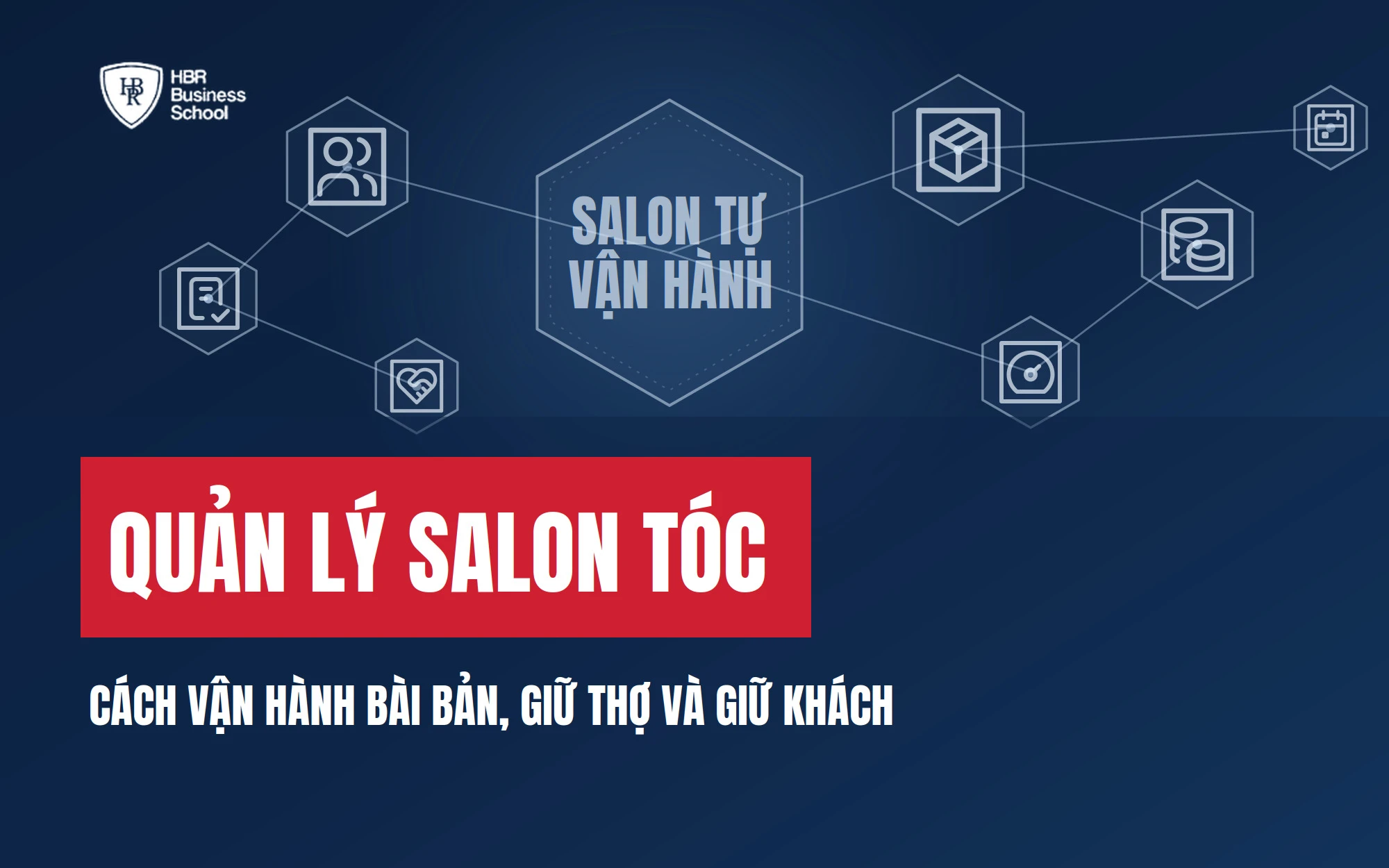 QUẢN LÝ SALON TÓC: CÁCH VẬN HÀNH BÀI BẢN, GIỮ THỢ VÀ GIỮ KHÁCH
